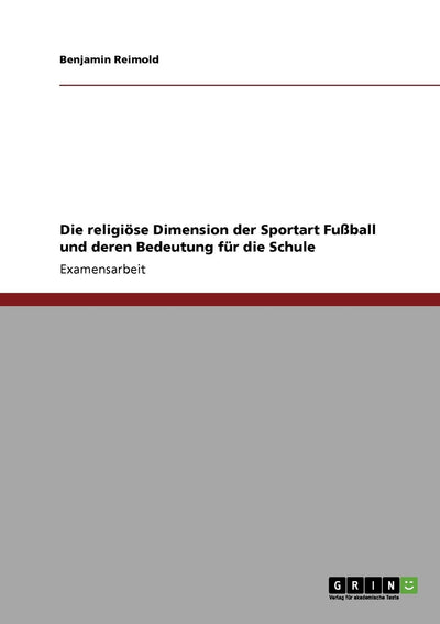 Die religise Dimension der Sportart Fuball und deren Bedeutung fr die Schule (German Edition)
