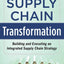 Supply Chain Transformation: Building and Executing an Integrated Supply Chain Strategy