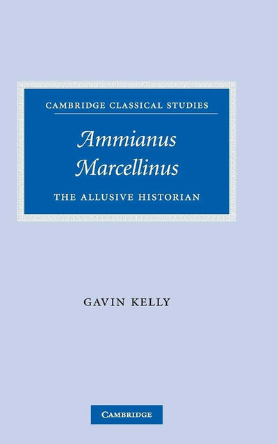 Ammianus Marcellinus: The Allusive Historian (Cambridge Classical Studies)
