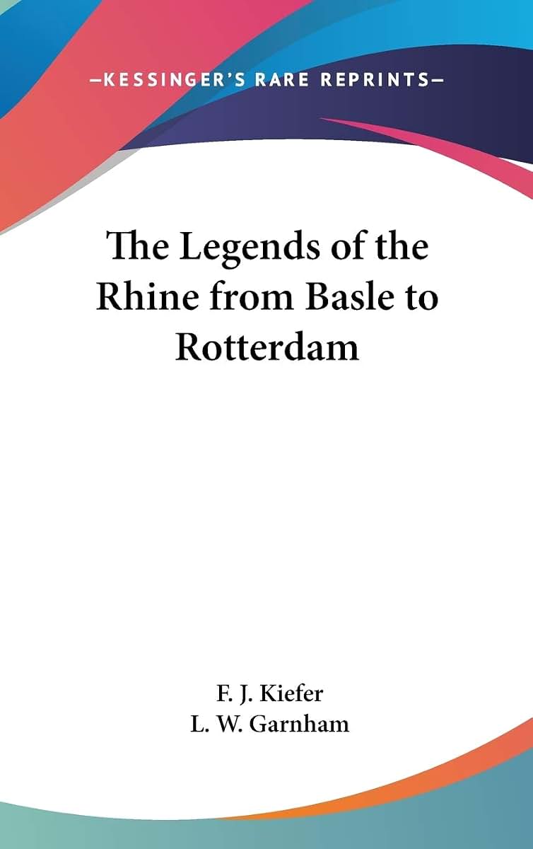 The Legends of the Rhine from Basle to Rotterdam