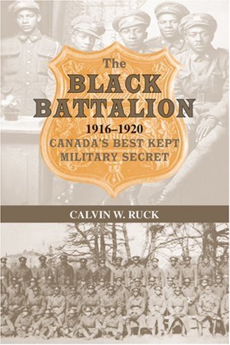 The Black Battalion: 1916-1920, Canada's Best Kept Military Secret