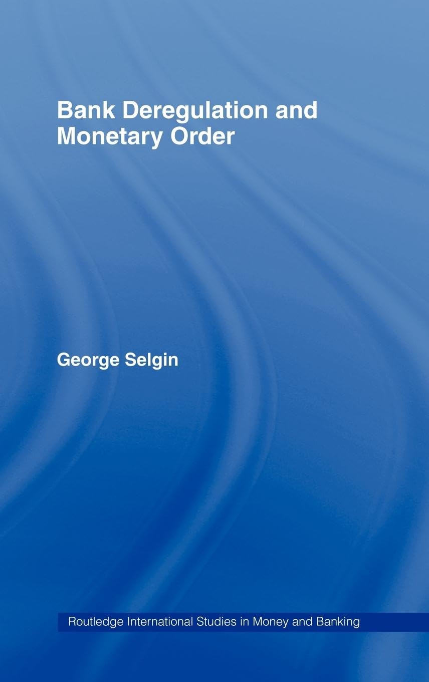 Bank Deregulation & Monetary Order (Routledge International Studies in Money and Banking)