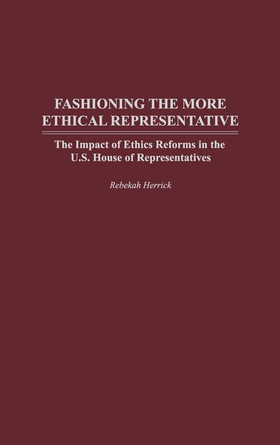 Fashioning the More Ethical Representative: The Impact of Ethics Reforms in the U.S. House of Representatives