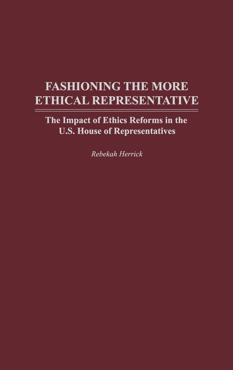 Fashioning the More Ethical Representative: The Impact of Ethics Reforms in the U.S. House of Representatives