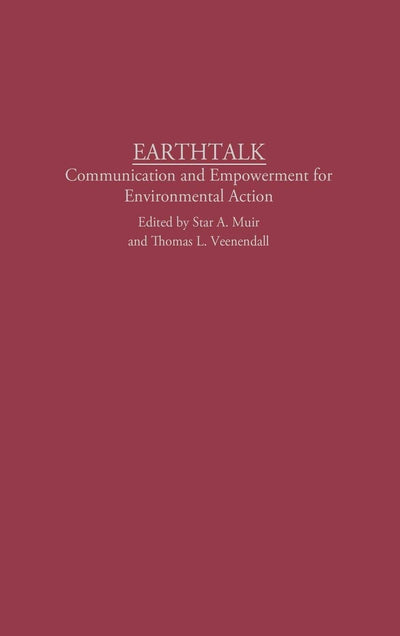 Earthtalk: Communication Empowerment for Environmental Action (Praeger Series in Political Communication)