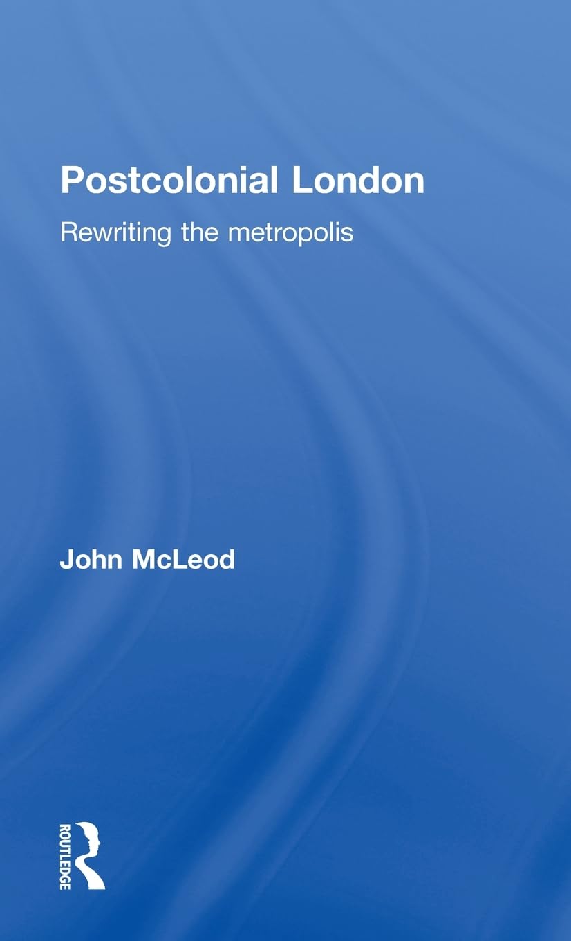 Postcolonial London: Rewriting the Metropolis