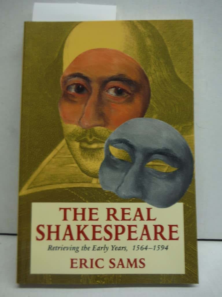 The Real Shakespeare: Retrieving the Early Years, 1564-1594