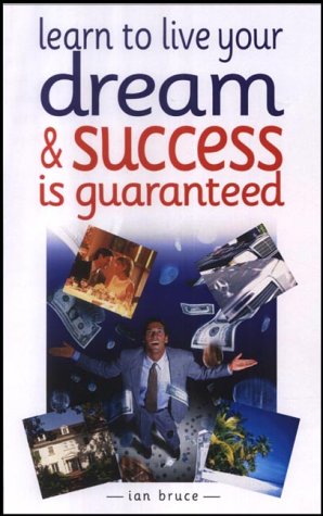 Learn to Live Your Dream & Success Is Guaranteed