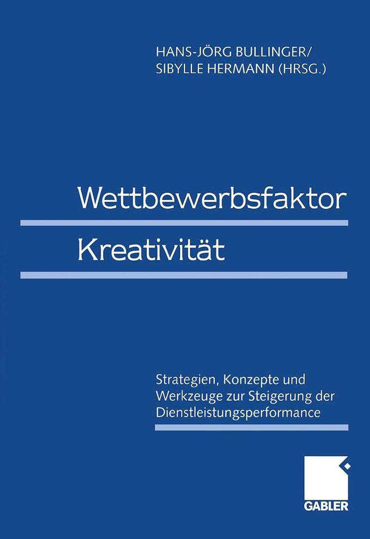 Wettbewerbsfaktor Kreativitt: Strategien, Konzepte und Werkzeuge zur Steigerung der Dienstleistungsperformance (German Edition)