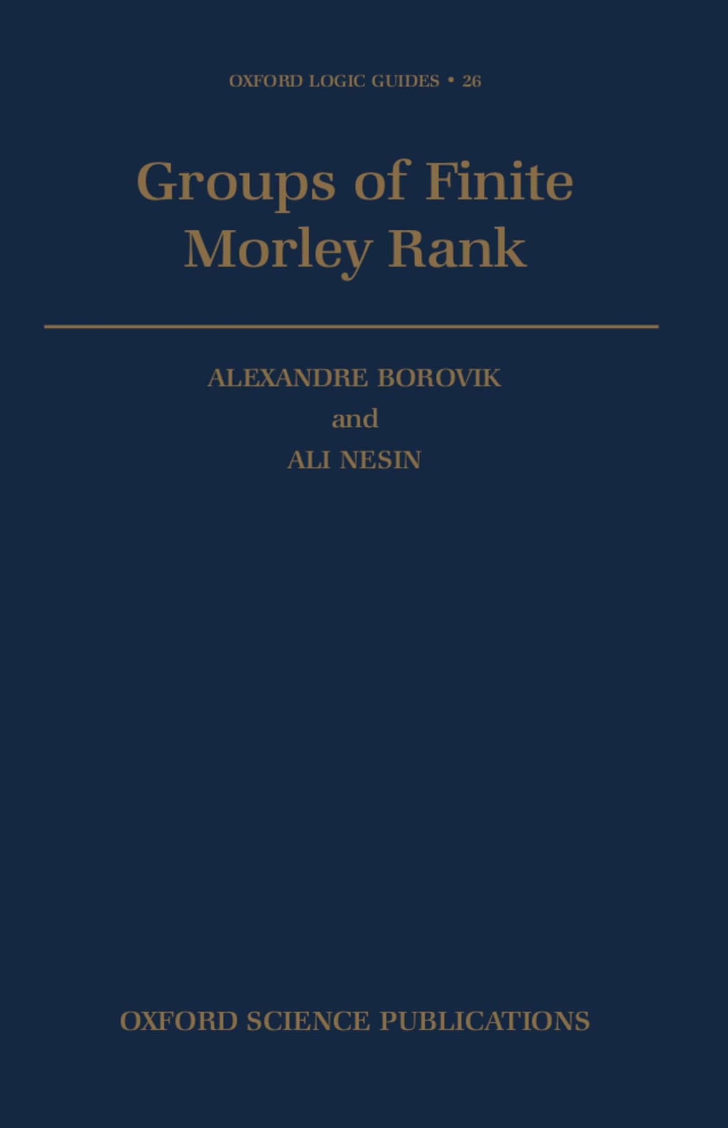 Groups of Finite Morley Rank (Oxford Logic Guides)