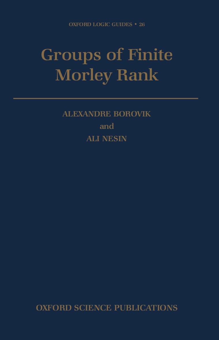Groups of Finite Morley Rank (Oxford Logic Guides)