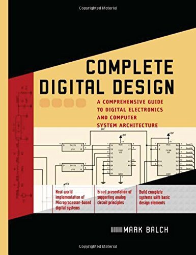 Complete Digital Design: A Comprehensive Guide to Digital Electronics and Computer System Architecture (Professional Engineering)