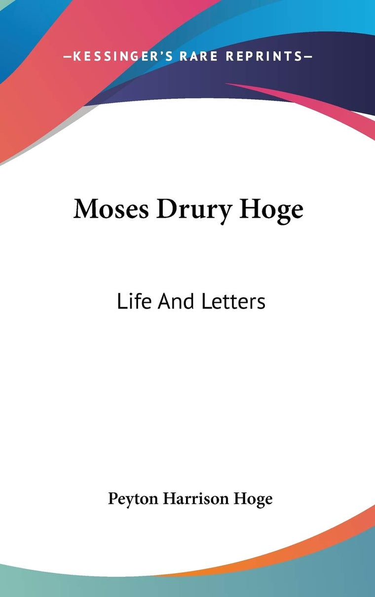 Moses Drury Hoge: Life And Letters