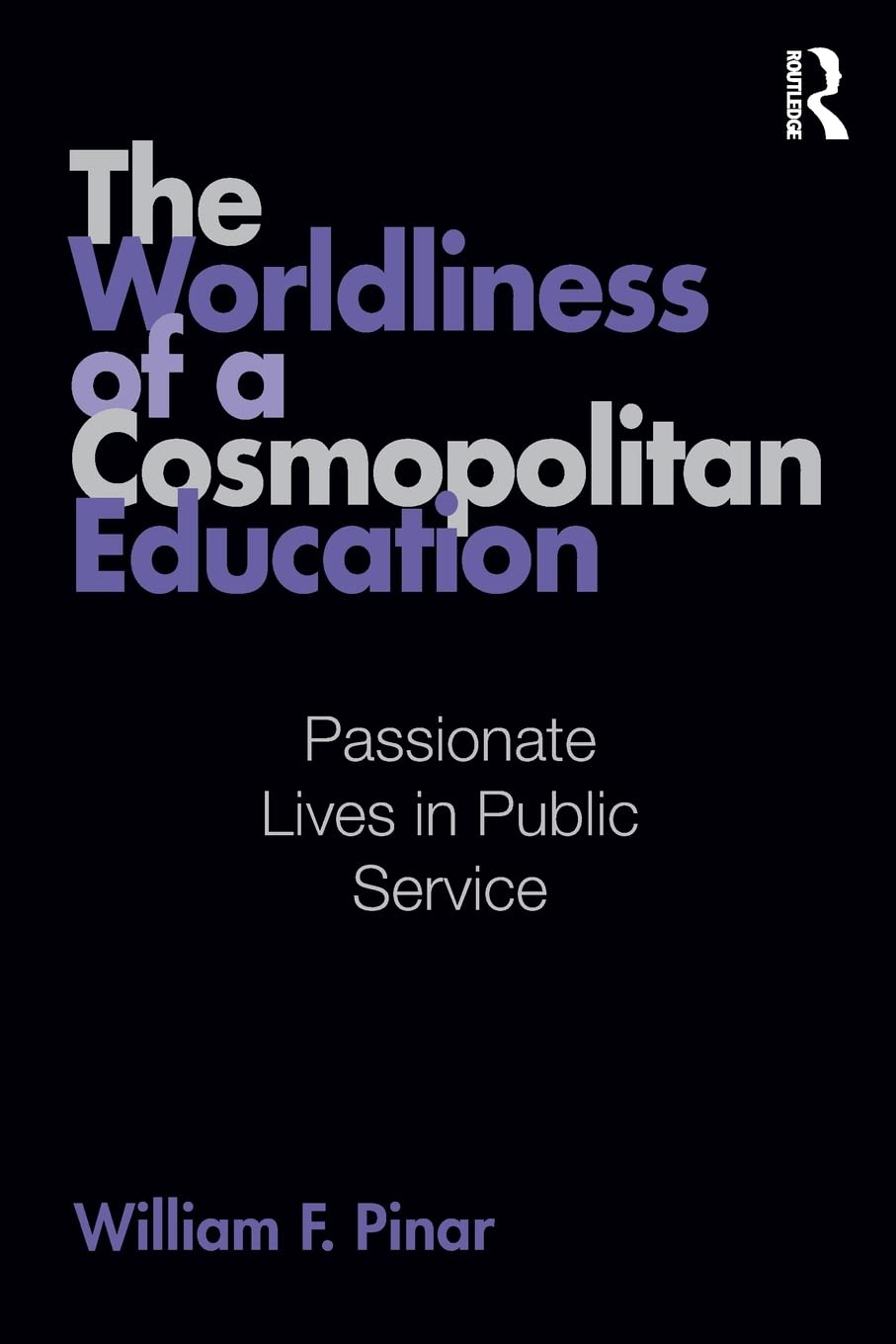 The Worldliness of a Cosmopolitan Education (Studies in Curriculum Theory Series)
