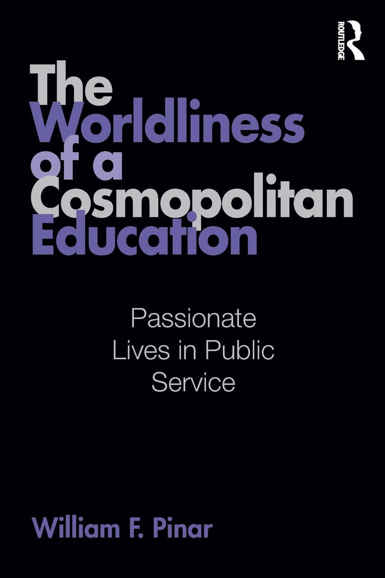 The Worldliness of a Cosmopolitan Education (Studies in Curriculum Theory Series)