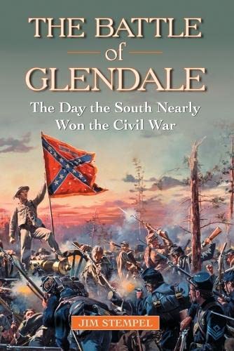 The Battle of Glendale: The Day the South Nearly Won the Civil War