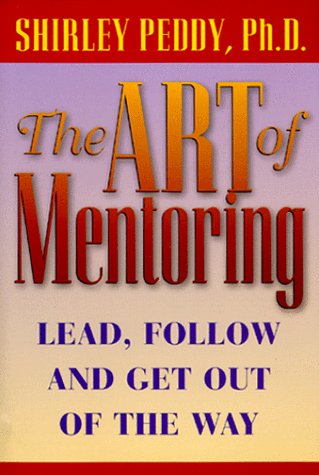 The Art of Mentoring: Lead, Follow and Get Out of the Way
