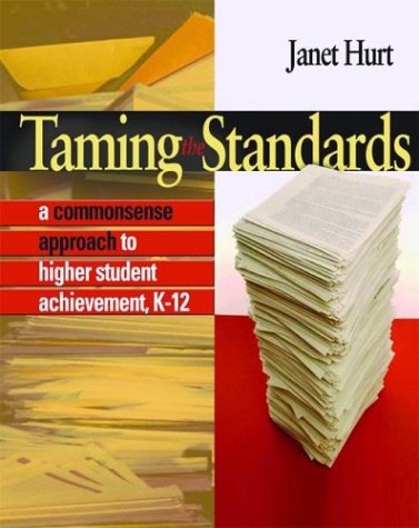 Taming the Standards: A Commonsense Approach to Higher Student Achievement, K-12