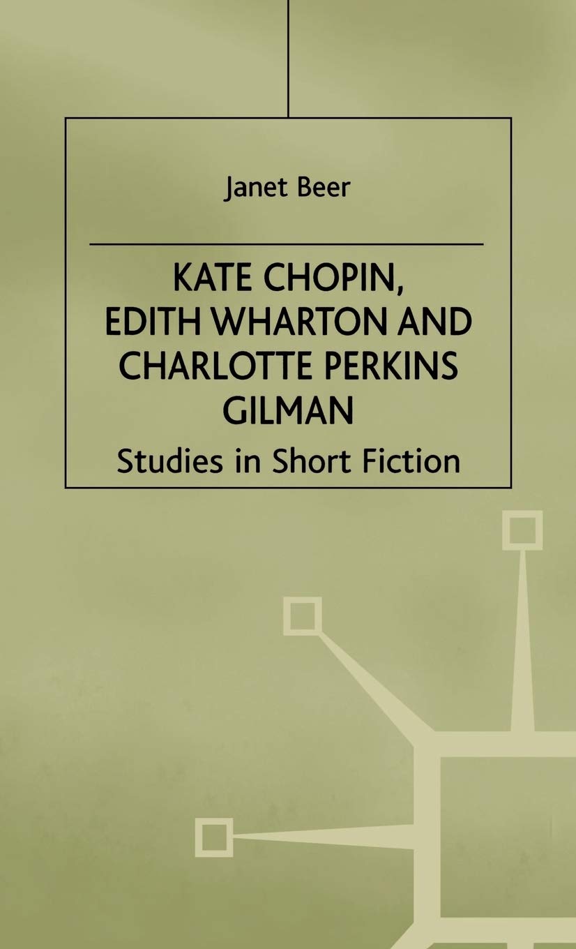 Kate Chopin, Edith Wharton and Charlotte Perkins Gilman: Studies in Short Fiction