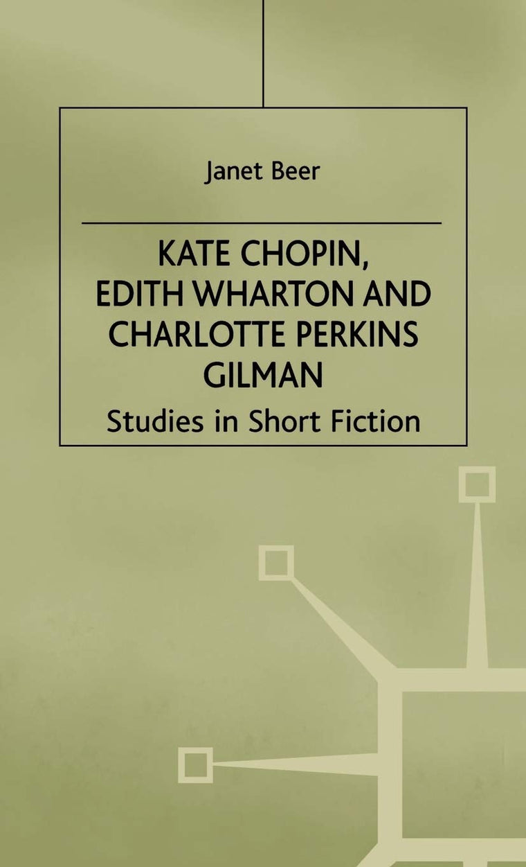 Kate Chopin, Edith Wharton and Charlotte Perkins Gilman: Studies in Short Fiction
