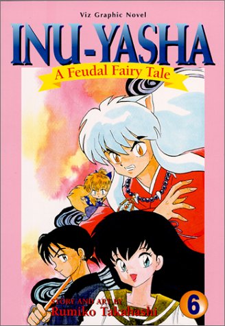 Inu-Yasha : A Feudal Fairy Tale, Vol. 6