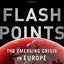 Flashpoints: The Emerging Crisis in Europe