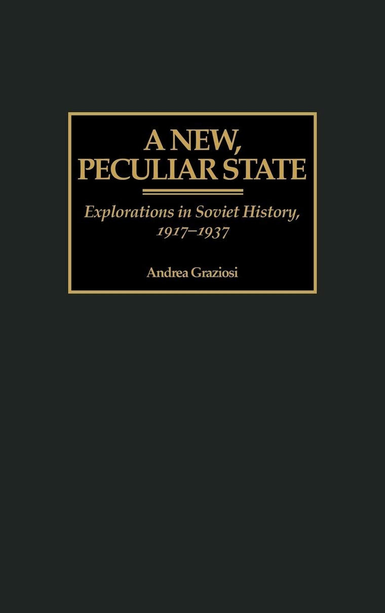 A New, Peculiar State: Explorations in Soviet History, 1917-1937