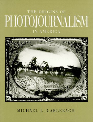 THE ORIGINS OF PHOTOJOURNALISM IN AMERICA