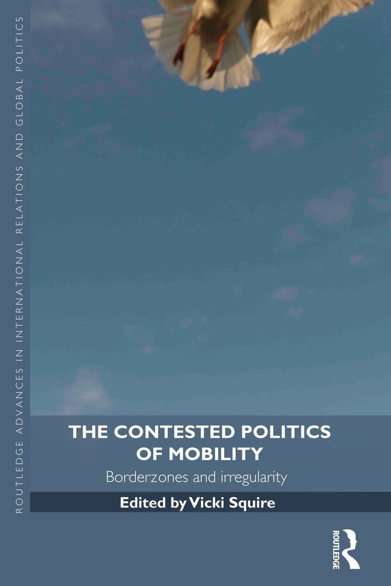 The Contested Politics of Mobility (Routledge Advances in International Relations and Global Politics)
