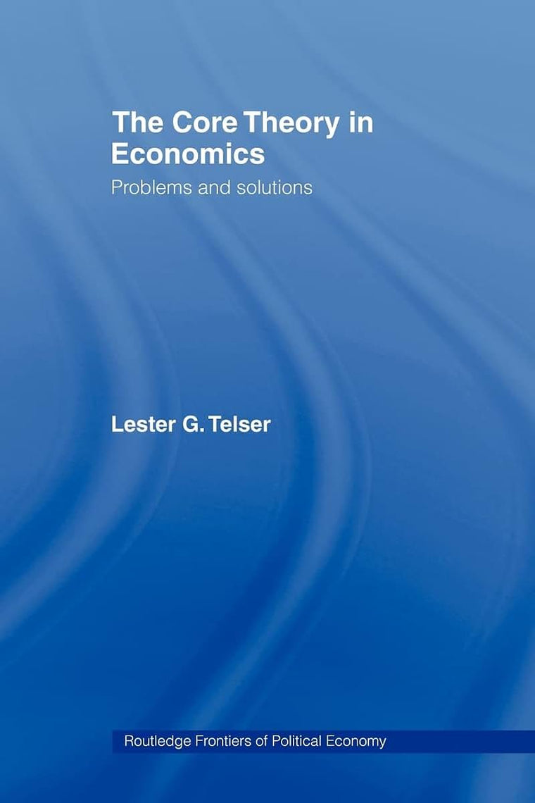 The Core Theory in Economics (Routledge Frontiers of Political Economy)