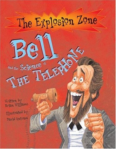 Bell And the Science of the Telephone (The Explosion Zone)