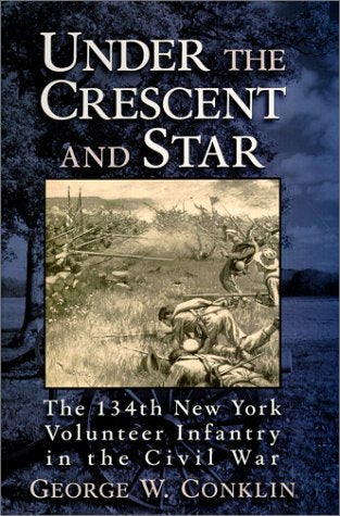 Under the Crescent and Star : The 134th New York Volunteer Infantry in the Civil War
