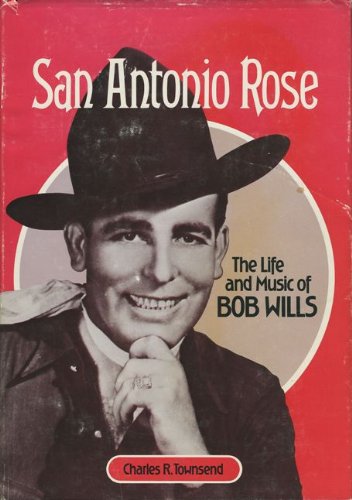 San Antonio Rose: The Life and Music of Bob Wills