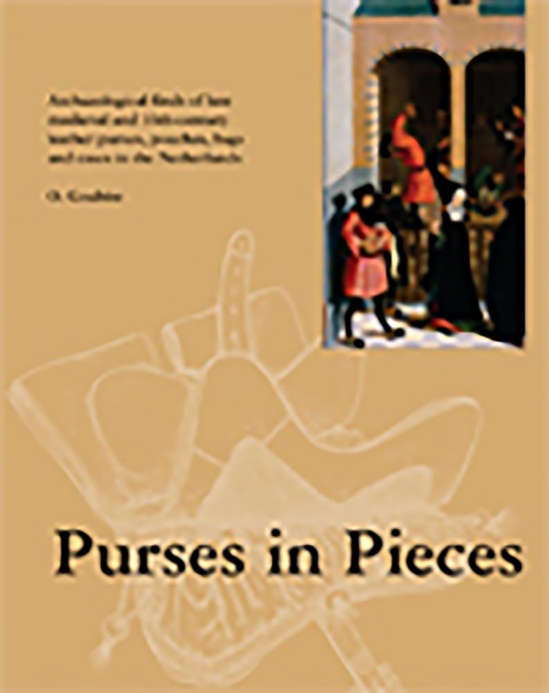Purses in Pieces: Archaeological Finds of Late Medieval and 16th-Century Leather Purses, Pouches, Bags and Cases in the Netherlands