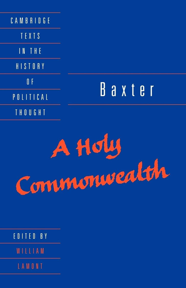 Baxter: A Holy Commonwealth (Cambridge Texts in the History of Political Thought)