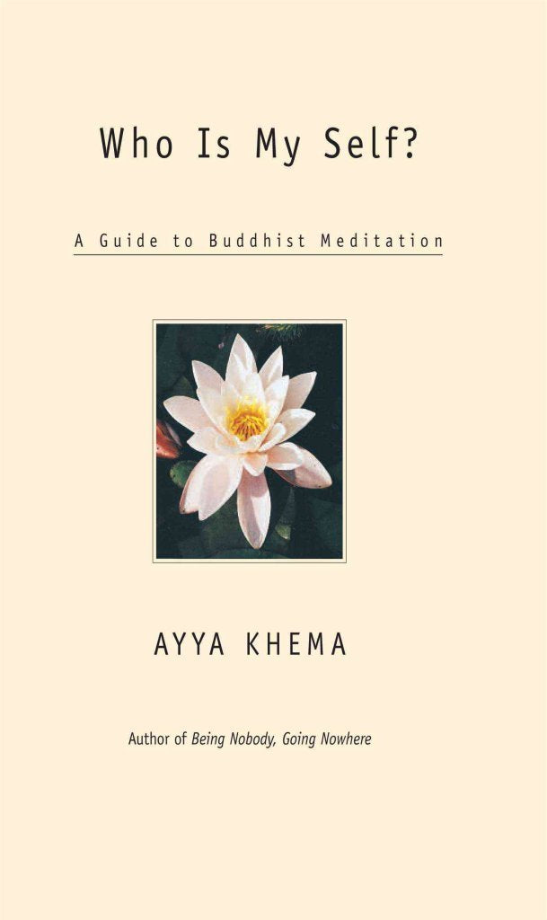 Who Is My Self?: A Guide to Buddhist Meditation by Khema, Ay