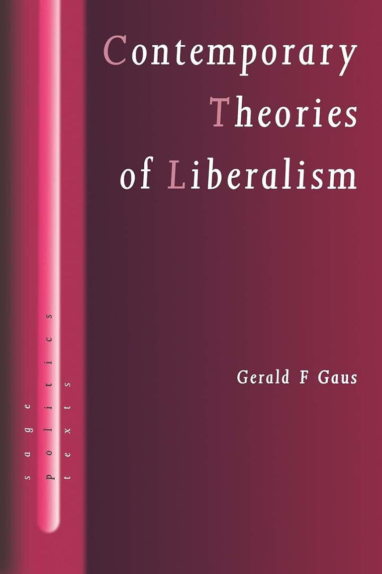 Contemporary Theories of Liberalism: Public Reason as a Post-Enlightenment Project (SAGE Politics Texts series)