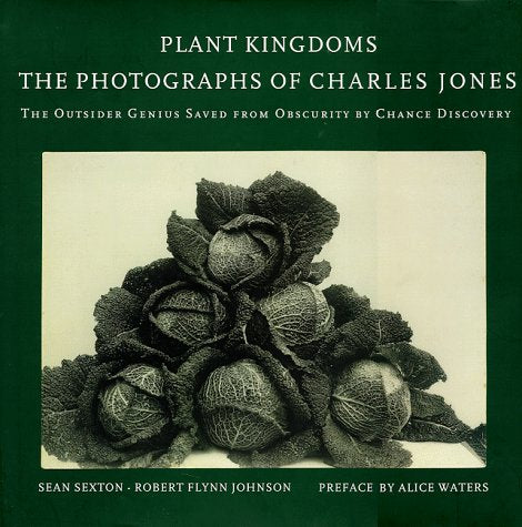 Plant Kingdoms: The Photographs of Charles Jones by Sean Sex