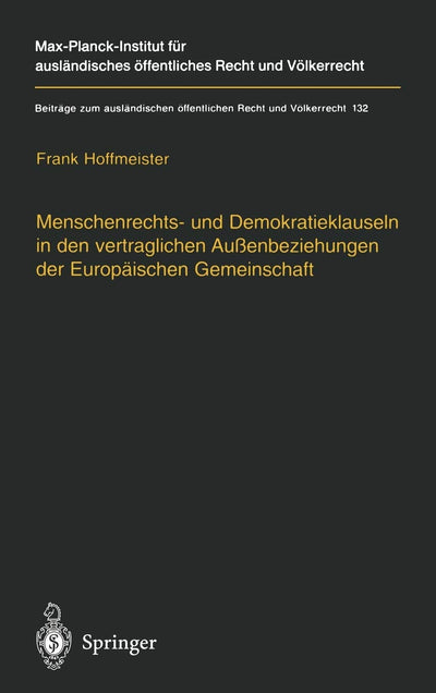 Menschenrechts- und Demokratieklauseln in den vertraglichen Auenbeziehungen der Europischen Gemeinschaft (Beitrge zum auslndischen ffentlichen Recht und Vlkerrecht, 132) (German Edition)