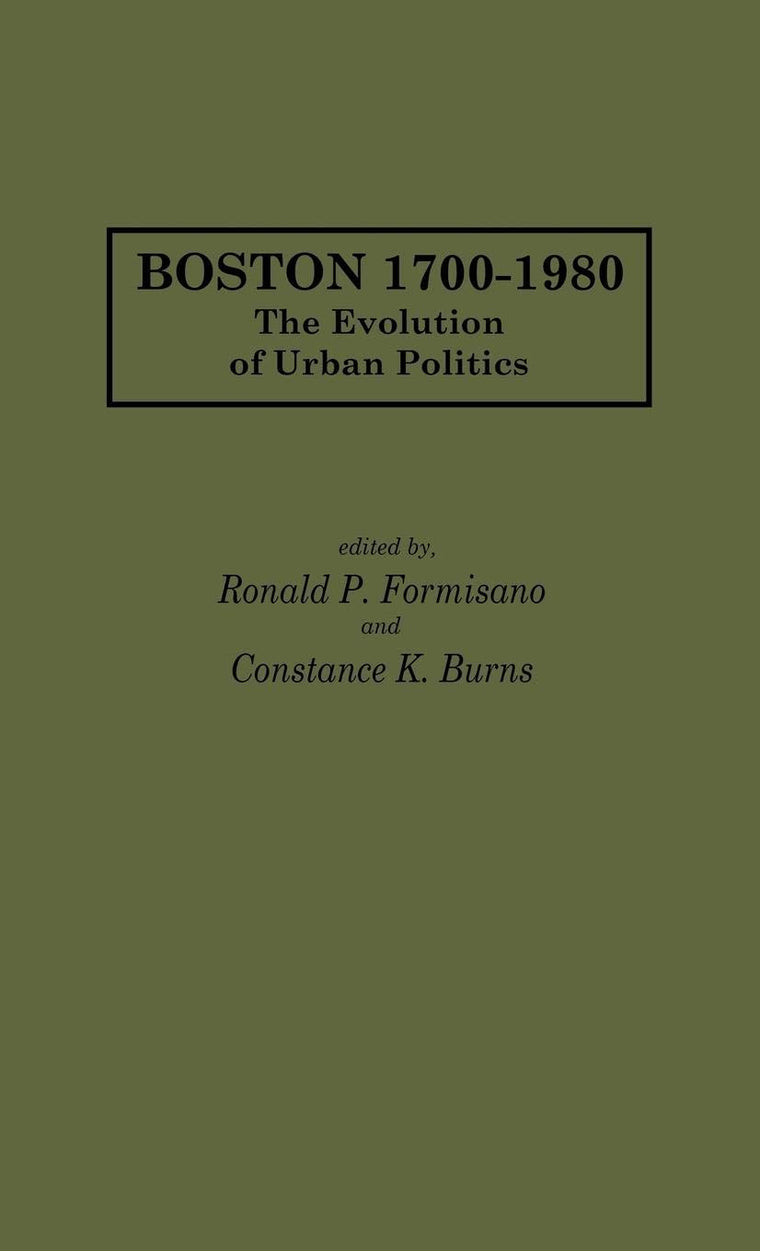 Boston 1700-1980: The Evolution of Urban Politics (Contributions in American History)