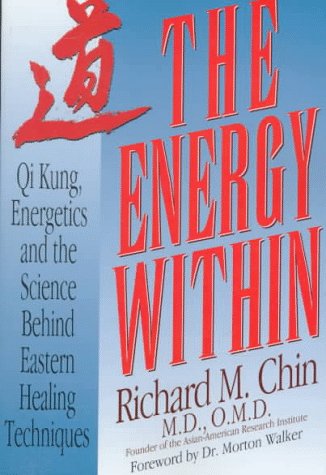 The Energy Within: Qi Kung, Energetics, and the Science Behind Eastern Healing Techniques [2nd Edition]