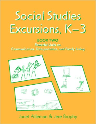 Social Studies Excursions, K-3, Book 2: Powerful Units on Communication, Transportation, and Family Living