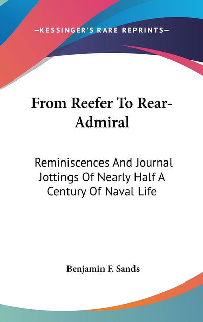 From Reefer To Rear-Admiral: Reminiscences And Journal Jottings Of Nearly Half A Century Of Naval Life