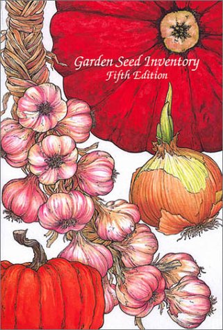 Garden Seed Inventory : An Inventory of Seed Catalogs Listing All Non-Hybrid Vegetable Seeds Available in the United States and Canada