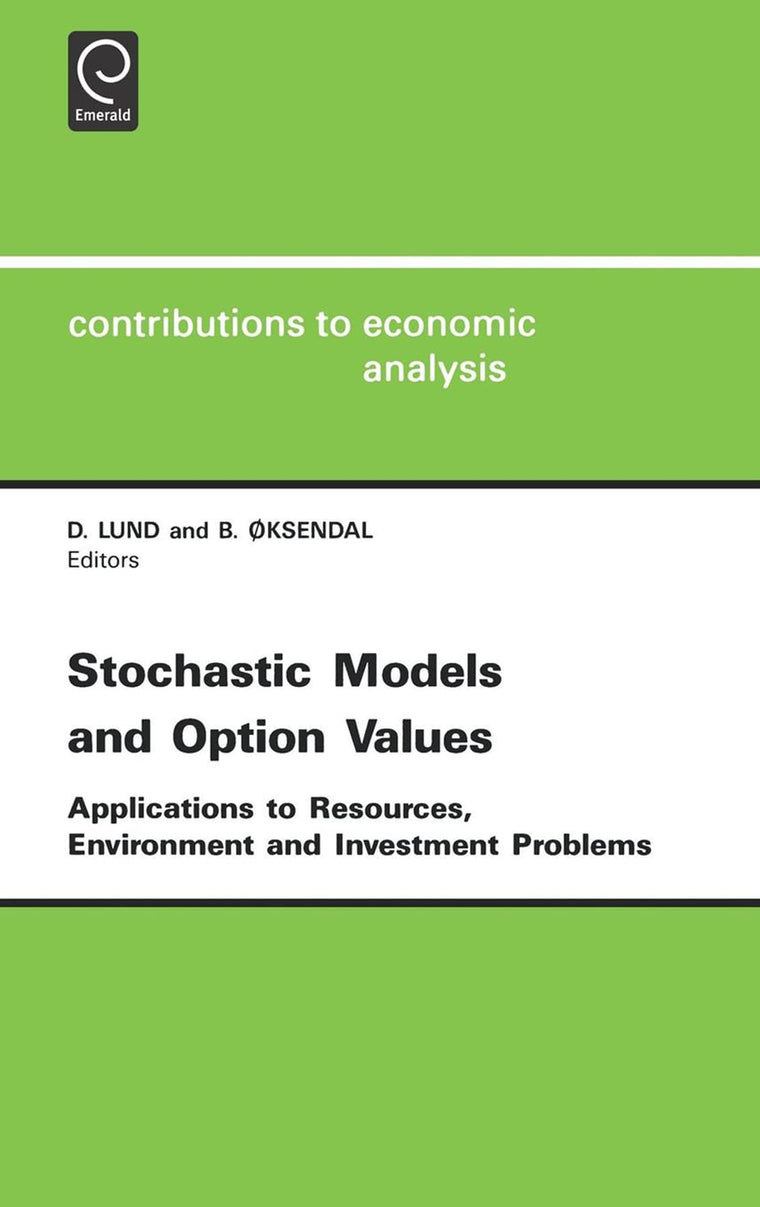 Stochastic Models and Option Values: Applications to Resources, Environment and Investment Problems (Contributions to Economic Analysis, 200)