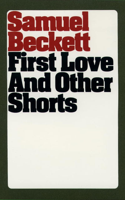 First Love and Other Shorts (Beckett, Samuel)