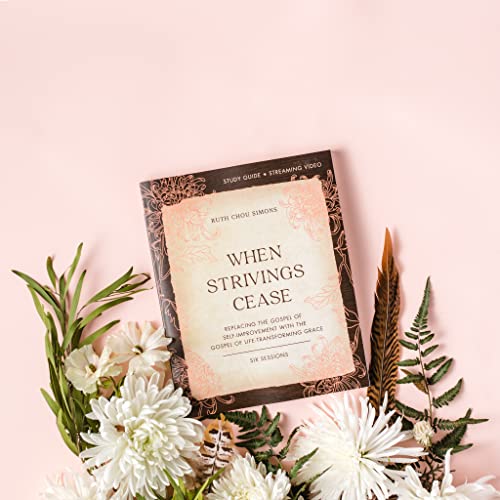 When Strivings Cease Bible Study Guide plus Streaming Video: Replacing the Gospel of Self-Improvement with the Gospel of Life-Transforming Grace
