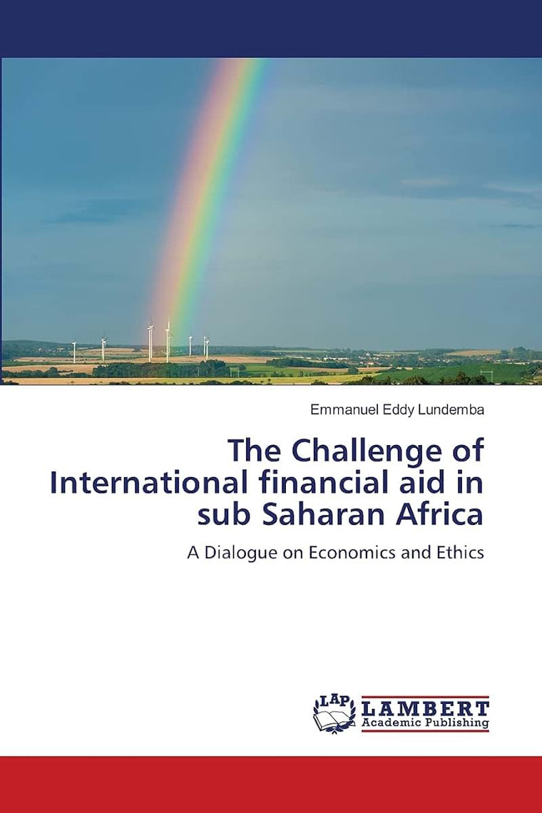 The Challenge of International financial aid in sub Saharan Africa: A Dialogue on Economics and Ethics