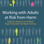 Working with Adults at Risk from Harm by Greenfields, Margar