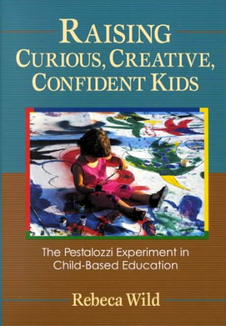 Raising Curious, Creative, Confident Kids: The Pestalozzi Experiment in Child-Based Education